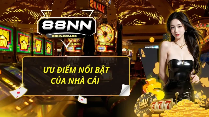 Những ưu điểm nổi bật phải nhắc tới của 88nn